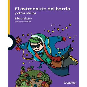 ASTRONAUTA DEL BARRIO Y OTROS OFICIOS, EL - Schujer, Silvia Graciela