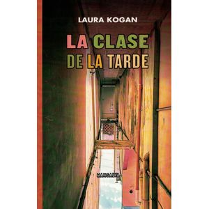CLASE DE LA TARDE, LA - Kogan, Laura
