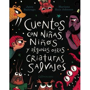 CUENTOS CON NIÑAS NIÑOS Y ALGUNAS OTRAS CRIATURAS SALVAJES - Buitrago, Jairo