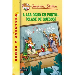 A LAS OCHO EN PUNTO CLASE DE QUESOS 54 HUMOR Y AVENTURA - Stilton, Geronimo