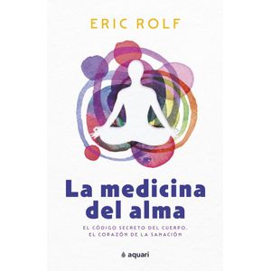 MEDICINA DEL ALMA, LA - Rolf, Eric