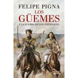 GUEMES Y LA GUERRA DE LOS INFERNALES, LOS - Pigna, Felipe