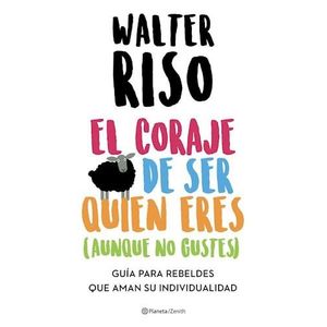 CORAJE DE SER QUIEN ERES AUNQUE NO GUSTES, EL - Riso, Walter