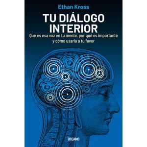 TU DIALOGO INTERIOR QUE ES ESA VOZ EN TU MENTE POR QUE ES IMPORTANTE Y COMO USARLA A TU FAVOR - Kross, Ethan