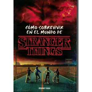 COMO SOBREVIVIR EN EL MUNDO DE STRANGER THINGS - Gilbert, Matthew J.