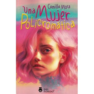 UNA MUJER POLICROMATICA - Mora, Camilla