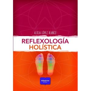REFLEXOLOGIA HOLISTICA - Lopez Blanco, Alicia
