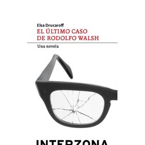 ULTIMO CASO DE RODOLFO WALSH, EL UNA NOVELA - Drucaroff, Elsa