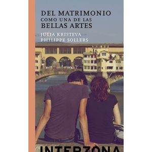 DEL MATRIMONIO COMO UNA DE LAS BELLAS ARTES - Kristeva, Julia