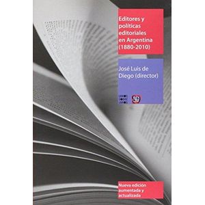 EDITORES Y POLITICAS EDITORIALES EN ARGENTINA 1880 2010 - Diego, Jose Luis De