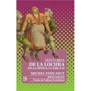 HISTORIA DE LA LOCURA EN LA EPOCA CLASICA II - Foucault, Michel