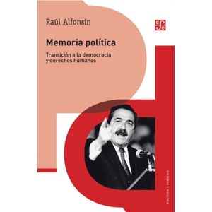 MEMORIA POLITICA TRANSICION A LA DEMOCRACIA Y DERECHOS HUMANOS - Alfonsin, Raul