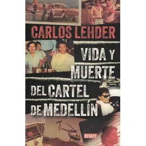 VIDA Y MUERTE DEL CARTEL DE MEDELLIN - Lehder Rivas, Carlos