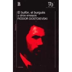 BUFON EL BURGUES Y OTROS ENSAYOS, EL - DOSTOIEVSKI, FIODOR