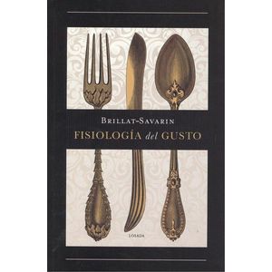 FISIOLOGIA DEL GUSTO - BRILLAT- SAVARIN, J.A.