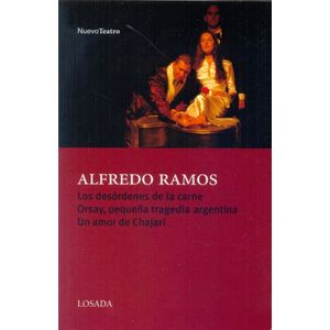 DESORDENES DE LA CARNE/ ORSAY PEQUEÑA TRAGEDIA ARGENTINA/ UN AMOR CHAJARI, LOS - RAMOS, ALFREDO