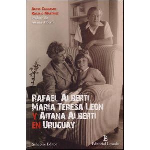 RAFAEL ALBERTI, MARIA TERESA LEON Y AITANA ALBERTI EN URUGUAY - CAGNASSO, ALICIA