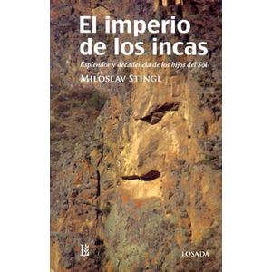 IMPERIO DE LOS INCAS, EL- ESPLENDOR Y DECADENCIA DE LOS HIJOS DEL SOL - STINGL, MILOSLAV