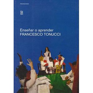 ENSEÑAR O APRENDER - TONUCCI, FRANCESCO