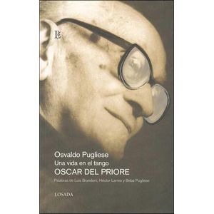 OSVALDO PUGLIESE- UNA VIDA EN EL TANGO - DEL PRIORE, OSCAR