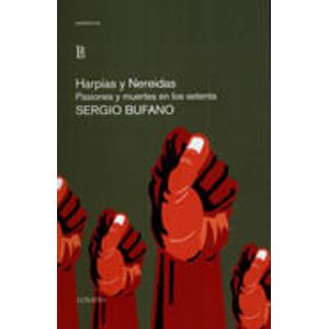 HARPIAS Y NEREIDAS- PASIONES Y MUERTES EN LOS SETENTA - BUFANO, SERGIO
