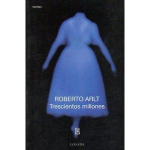 TRESCIENTOS MILLONES - ARLT, ROBERTO
