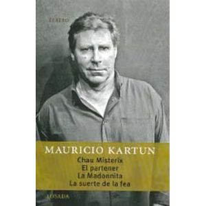 CHAU MISTERIX -EL PARTENER -LA MADONNITA -LA SUERTE DE LA FE - KARTUN, MAURICIO