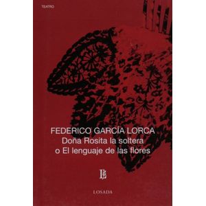 DOÑA ROSITA LA SOLTERA O EL LENGUAJE DE LAS FLORES - GARCIA LORCA, FEDERICO