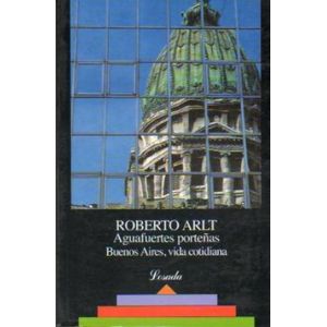 AGUAFUERTES PORTEÑAS- BUENOS AIRES VIDA COTIDIANA - ARLT, ROBERTO