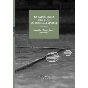 EXPERIENCIA DEL CINE DE LUCRECIA MARTEL, LA - CHRISTOFOLETTI BARRENHA, NATALIA