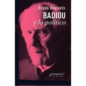 BADIOU Y LO POLITICO - BOSTEELS, BRUNO