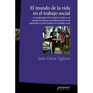 MUNDO DE LA VIDA EN EL TRABAJO SOCIAL, EL - AGUERO, JUAN OMAR