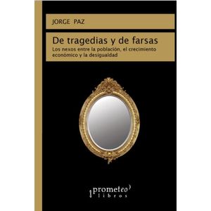 DE TRAGEDIAS Y DE FARSAS - PAZ, JORGE AUGUSTO