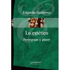 LO ESTETICO- PERCEPCION Y PLACER - GUTIERREZ, EDGARDO