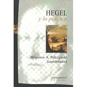 HEGEL Y LO POLITICO - PELCZYNSKI, ZBIGNIEW A.