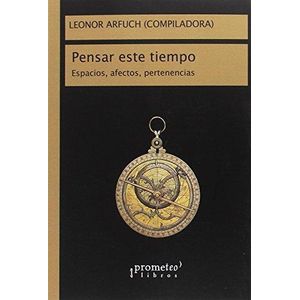 PENSAR ESTE TIEMPO - ARFUCH, LEONOR