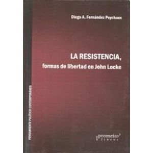 REISTENCIA, LA- FORMAS DE LIBERTAD EN JOHN LOCKE - FERNANDEZ PEYCHAUX, DIEGO A.