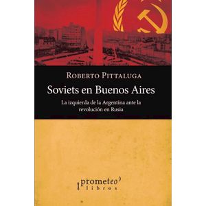 SOVIETS EN BUENOS AIRES - PITTALUGA, ROBERTO
