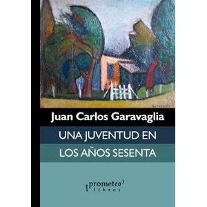 UNA JUVENTUD EN LOS AÑOS SESENTA - GARAVAGLIA, JUAN CARLOS