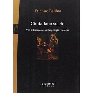 CIUDADANO SUJETO- VOL 2: ENSAYOS DE ANTROPOLOGIA FILOSOFICA - BALIBAR, ETIENNE