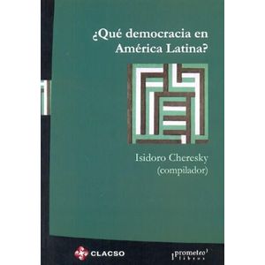 QUE DEMOCRACIA EN AMERICA LATINA? - CHERESKY, ISIDORO