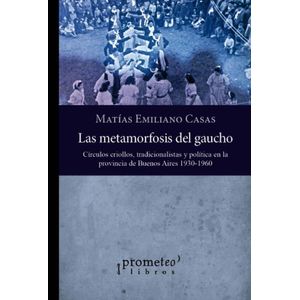 METAMORFOSIS DEL GAUCHO, LA - CASAS, MATIAS EMILIANO