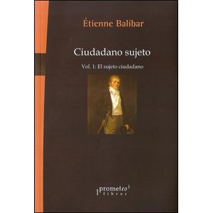 CIUDADANO SUJETO- VOL 1: EL SUJETO CIUDADANO - BALIBAR, ETIENNE