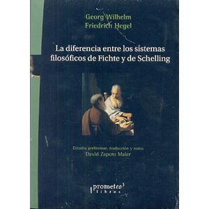DIFERENCIA ENTRE LOS SISTEMAS FILOSOFICOS DE FICHTE Y DE SCELLING, LA - HEGEL, G. W. F.