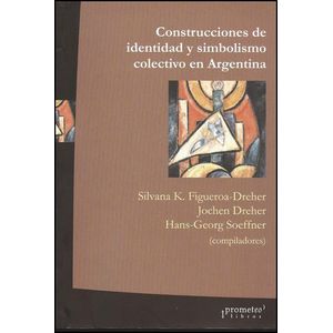 CONSTRUCCION DE IDENTIDAD Y SIMBOLISMO EN ARGENTINA - FIGUEROA DREHER, SILVANA