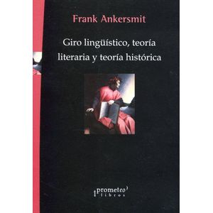 GIRO LINGUISTICO, TEORIA LITERARIA Y TEORIA HISTORICA - ANKERSMIT, FRANK