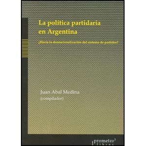 POLITICA PARTIDARIA EN ARGENTINA- HACIA LA DESNACIONALIZACIO - ABAL MEDINA, JUAN
