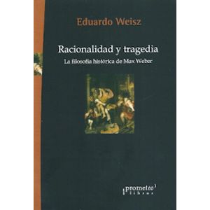 RACIONALIDAD Y TRAGEDIA - WEISZ, EDUARDO