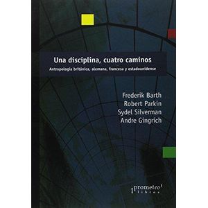 UNA DISCIPLINA, CUATRO CAMINOS-  ANTROPOLOGIA BRITANICA, ALEM - BARTH, FREDERICK Y OTROS