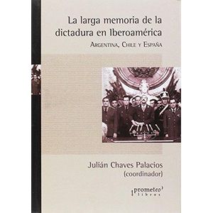 LARGA MEMORIA DE LA DICTADURA EN IBEROAMERICA, LA - CHAVES PALACIOS, JULIAN